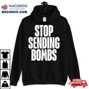Stop Sending Bombs 2024 Shirt 2 Stop Sending Bombs Tshirt