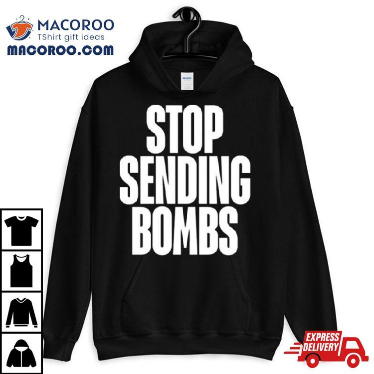 Stop Sending Bombs 2024 Shirt Stop Sending Bombs 2024 Shirt