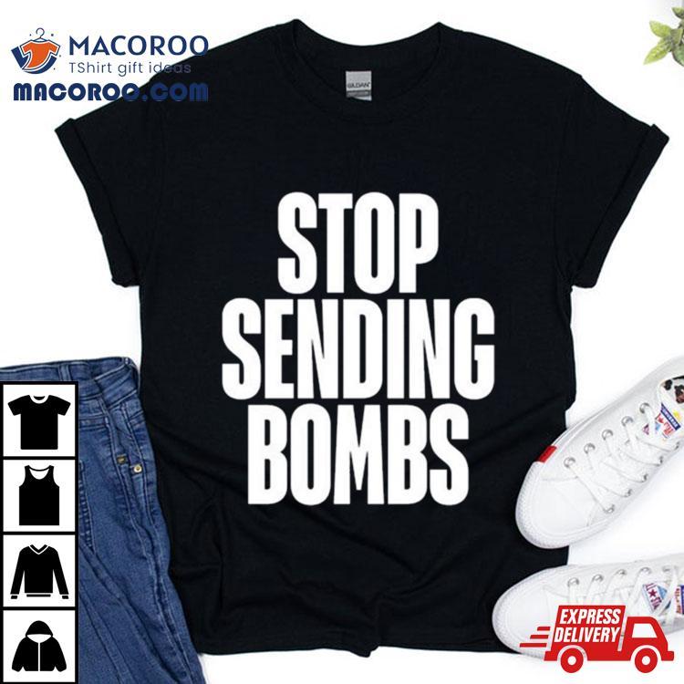 Stop Sending Bombs 2024 Shirt Stop Sending Bombs 2024 Shirt