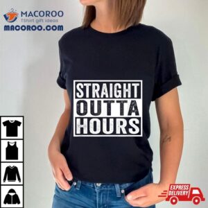 Straight Outta Hours Trucker Quote Saying Meme Tshirt