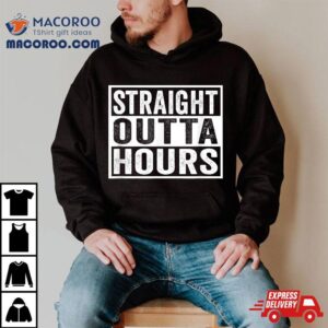 Straight Outta Hours Trucker Quote Saying Meme Tshirt
