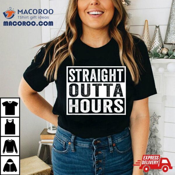 Straight Outta Hours Trucker Quote Saying Meme Shirt