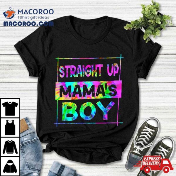 Straight Up Mamas Boy Tie Dye Mother’s Day First Mothers Shirt