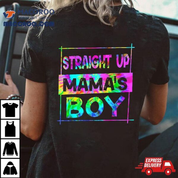 Straight Up Mamas Boy Tie Dye Mother’s Day First Mothers Shirt