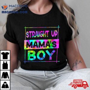 Straight Up Mamas Boy Tie Dye Mother S Day First Mothers Tshirt