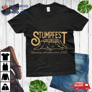 Stumpfest Uprroting Nail Salons Since Funny Dad Mom Tshirt