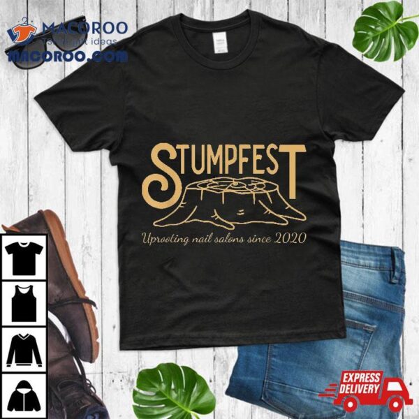 Stumpfest Uprroting Nail Salons Since 2020 Funny Dad Mom Shirt