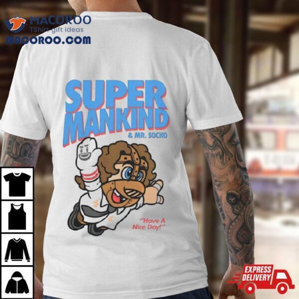 Super Mankind & Mr Socko Have A Nice Day Shirt