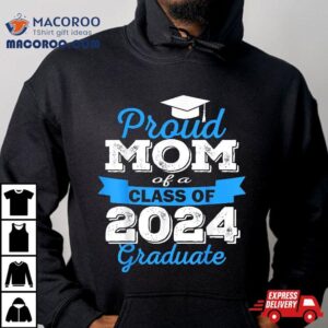 Super Proud Mom Of 2024 Graduate Awesome Family College Shirt