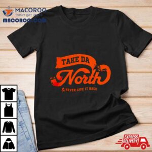 Take Da North & Never Give It Back Shirt