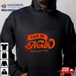 Take Da North Never Give It Back Tshirt