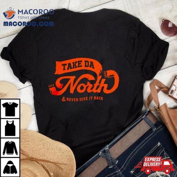 Take Da North & Never Give It Back Shirt