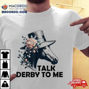 Talk Derby To Me Funny Day 2024 Horse Racing For Shirt