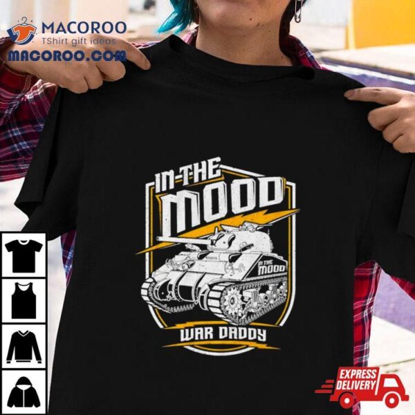 Tank In The Mood War Daddy Shirt