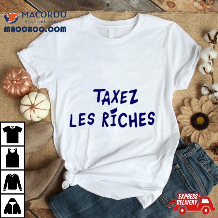 Taxez Les Riches Classic Shirt Taxez Les Riches Classic Shirt