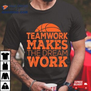 Team Work Makes The Dream Tee Gift Basketball Tshirt