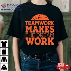 Team Work Makes The Dream Tee Gift Basketball Tshirt