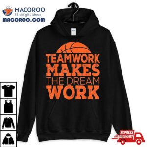 Team Work Makes The Dream Tee Gift Basketball Tshirt