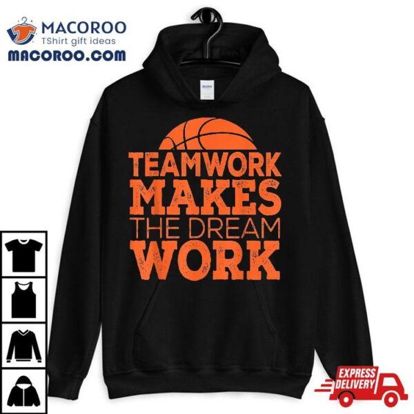 Team Work Makes The Dream Tee Gift Basketball T Shirt