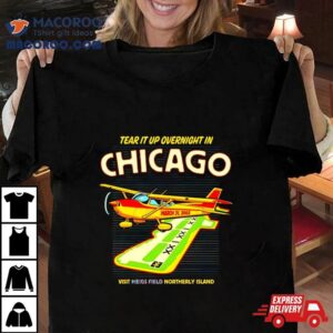 Tear It Up In Chicago Visit Northerly Island Tshirt