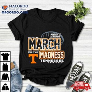 Tennessee Volunteers 2024 Ncaa Women’s Basketball March Madness Four It All Shirt