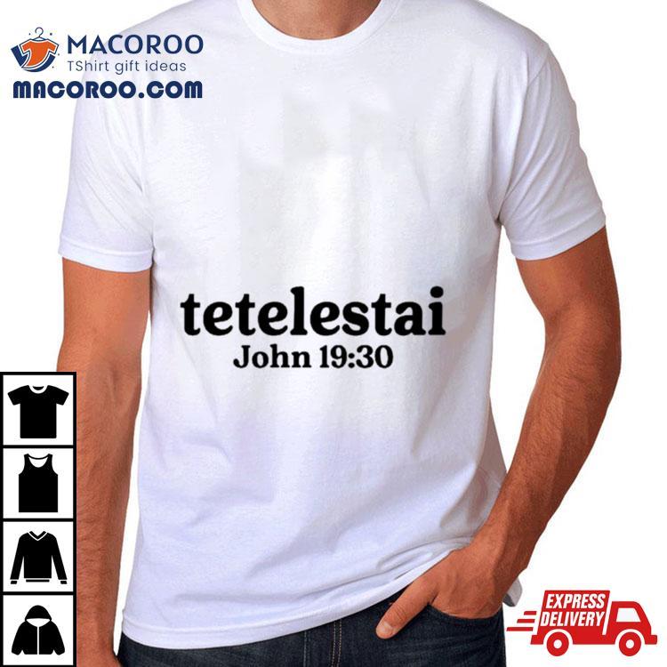 Tetelestai John 19 30 Shirt Tetelestai John 19 30 Shirt