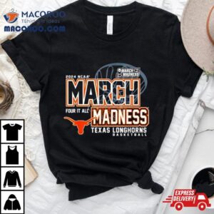 Texas Longhorns 2024 Ncaa Basketball March Madness Four It All Shirt