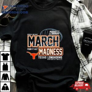 Texas Longhorns Ncaa Basketball March Madness Four It All Tshirt