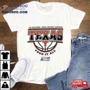 Texas Longhorns Ncaa Division I Women S Basketball Championship Four It All Tshirt