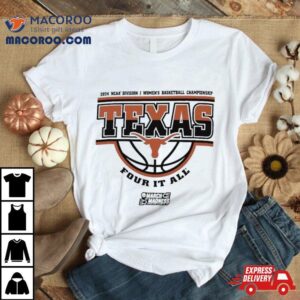 Texas Longhorns Ncaa Division I Women S Basketball Championship Four It All Tshirt