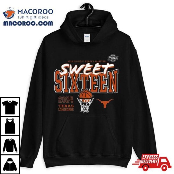 Texas Longhorns 2024 Ncaa Women’s Basketball Tournament March Madness Sweet 16 Shirt