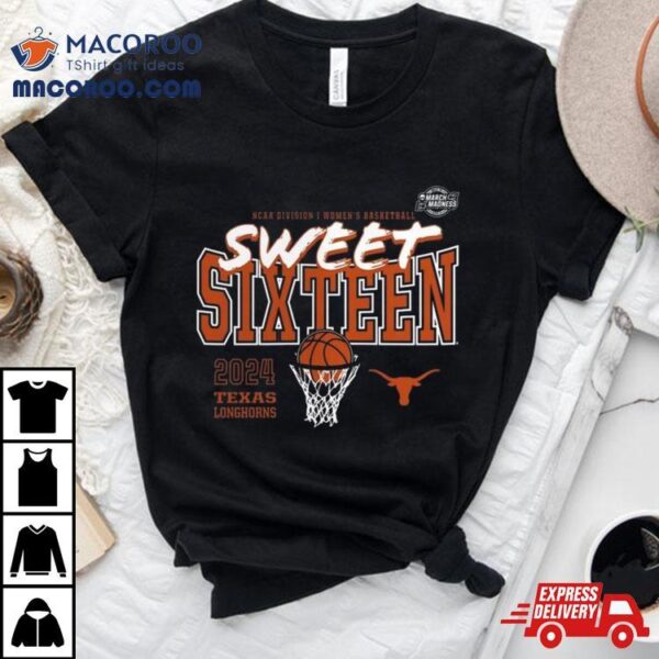 Texas Longhorns 2024 Ncaa Women’s Basketball Tournament March Madness Sweet 16 Shirt