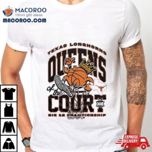 Texas Longhorns Queens Of The Court Big Women S Basketball Champions Tshirt