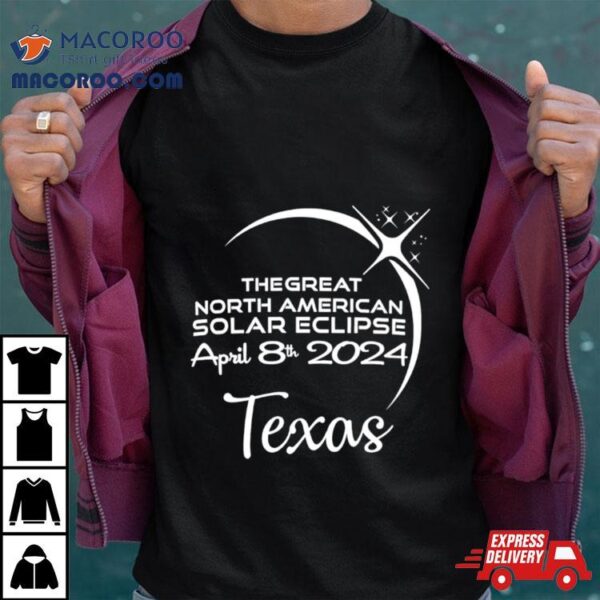 Texas The Great North American Solar Eclipse April 8th 2024 Shirt