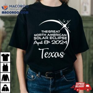 Texas The Great North American Solar Eclipse April 8th 2024 Shirt