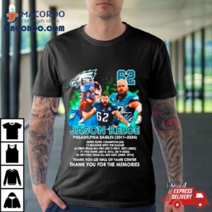 Thank You 62 Jason Kelce Philadelphia Eagles 2011 2024 Thank You For The Memories Signature Shirt