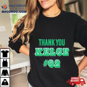 Thank You Kelce 62 Philadelphia Eagles Football Player Shirt