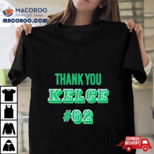Thank You Kelce 62 Philadelphia Eagles Football Player Shirt