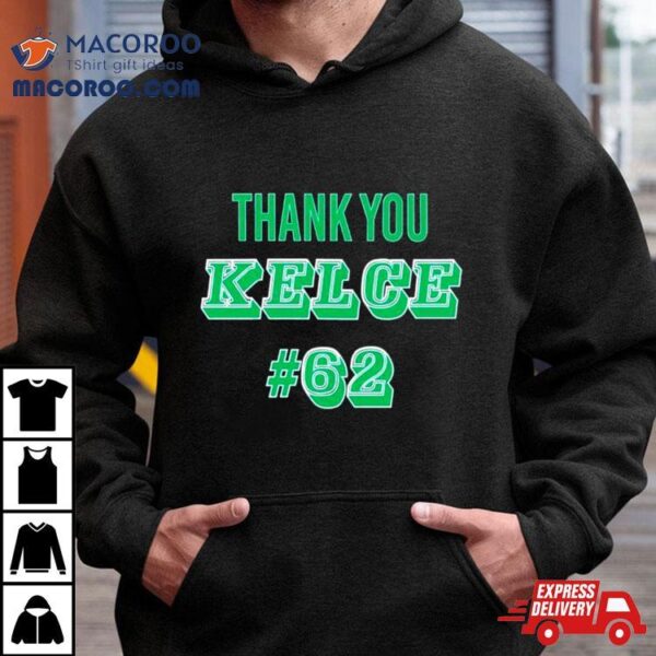 Thank You Kelce 62 Philadelphia Eagles Football Player Shirt