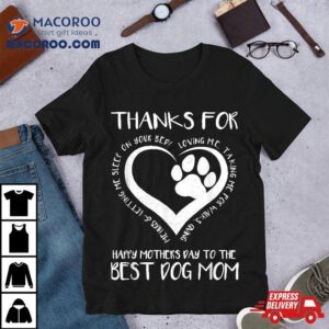 Thanks For Loving Me Happy Mother’s Day To The Best Dog Mom Shirt