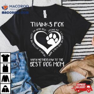 Thanks For Loving Me Happy Mother S Day To The Best Dog Mom Tshirt