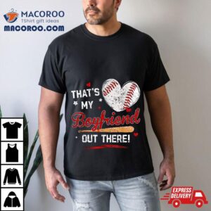 That My Boyfriend Out There Baseball Shirt Girlfriend