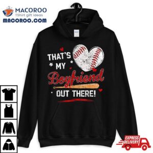 That My Boyfriend Out There Baseball Girlfriend Tshirt