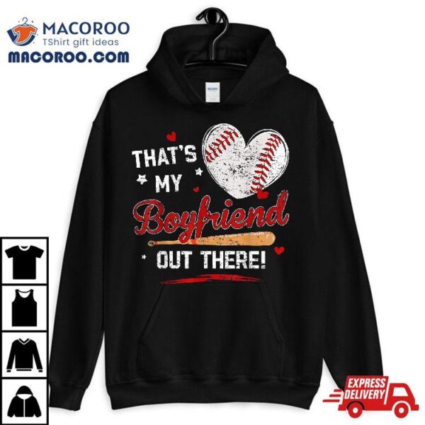 That My Boyfriend Out There Baseball Shirt Girlfriend