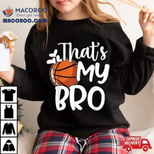 That’s My Bro Funny Basketball Sister Brother Shirt