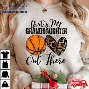 That’s My Granddaughter Out There Basketball Grandma Grandpa Shirt