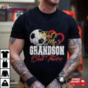 That’s My Grandson Out There Soccer Grandma Mama Mothers Day Shirt