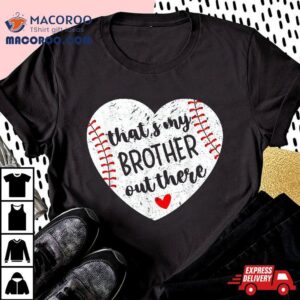 Thats My Brother Out There Baseball Sister Distressed Hear Tshirt