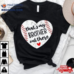 Thats My Brother Out There Baseball Sister Distressed Hear Tshirt