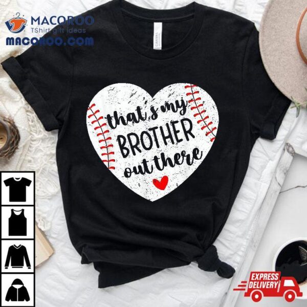 Thats My Brother Out There Baseball Sister Distressed Heart Shirt